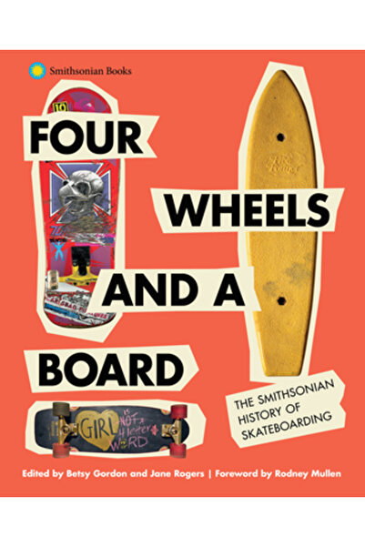 Smithsonian Inst Pr Four Wheels and a Board: The Smithsonian History of Skate...
