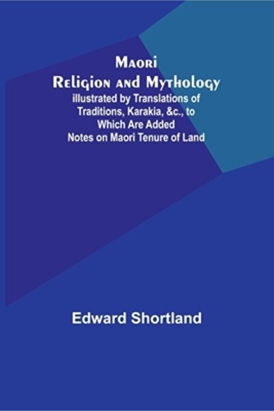 Alpha Ed Maori Religion and Mythology; Illustrated by Translations of Traditi...