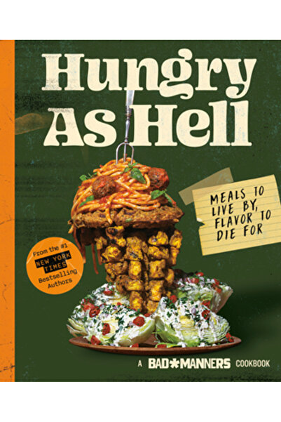 Rodale Books Bad Manners: Hungry as Hell: Meals to Live By, Flavor to Die For...