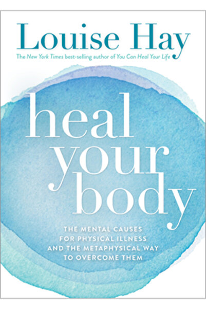 Hay House Heal Your Body: The Mental Causes for Physical Illness and the Meta...