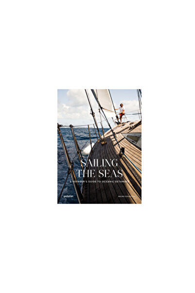 Gestalten Sailing the Seas: Sailing Voyages and Oceanic Getaways