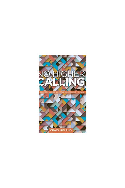 Lucid Books No Higher Calling: Shepherding God's People According to Paul