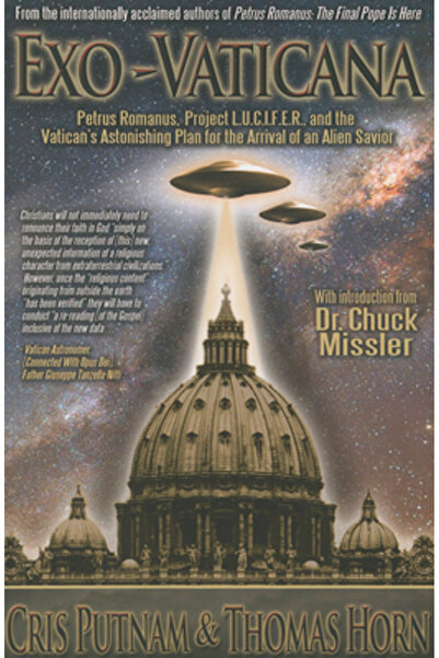 Defense Pub Exo-Vaticana: Petrus Romanus, Project L.U.C.I.F.E.R. and the Vatican's Astonishing Plan for the Arri