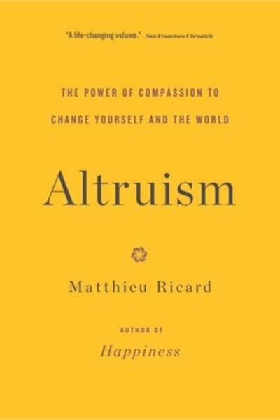 Back Bay Books Altruism: The Power of Compassion to Change Yourself and the W...