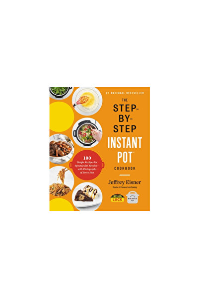 Little Brown & Co The Step-By-Step Instant Pot Cookbook: 100 Simple Recipes f...