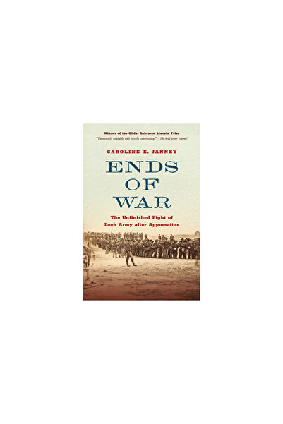 Univ Of North Carolina Pr Ends of War: The Unfinished Fight of Lee's Army Aft...