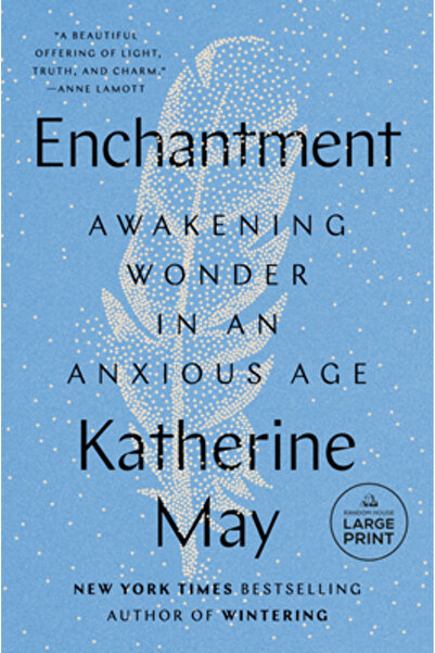 Random House Large Print Enchantment: Awakening Wonder in an Anxious Age