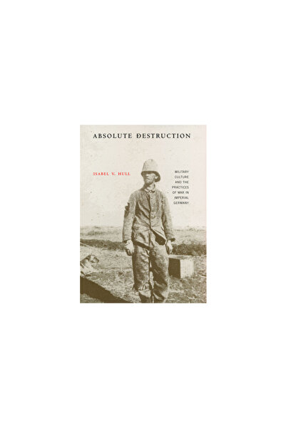 Cornell Univ Pr Absolute Destruction: Military Culture and the Practices of W...