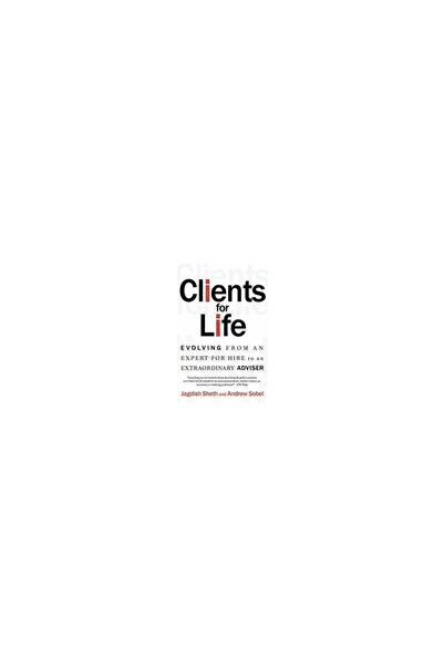 Free Press Clients for Life: Evolving from an Expert-For-Hire to an Extraordi...