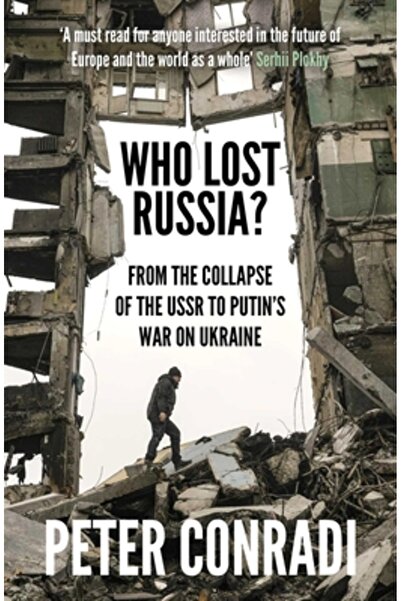 Oneworld Pubn Who Lost Russia?: From the Collapse of the USSR to Putin's War ...