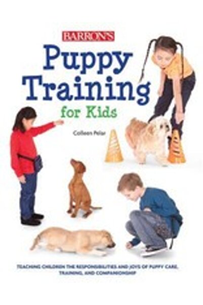Barrons Educ Series Puppy Training for Kids: Teaching Children the Responsibilities and Joys of Puppy Care, Training, an