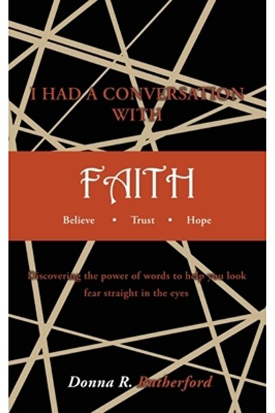 Xulon Pr I HAD A CONVERSATION WITH FAITH Believe Trust Hope: Discovering the ...