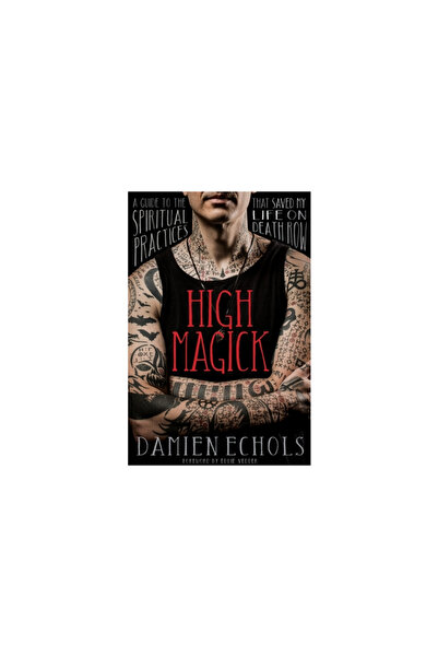 Sounds True Inc High Magick: A Guide to the Spiritual Practices That Saved My...