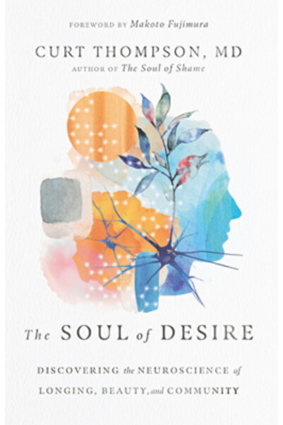 Inter Varsity Pr The Soul of Desire: Discovering the Neuroscience of Longing,...