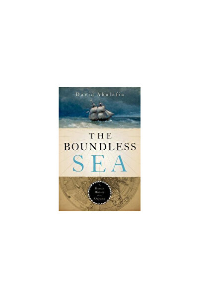 Oxford Univ Pr The Boundless Sea: A Human History of the Oceans