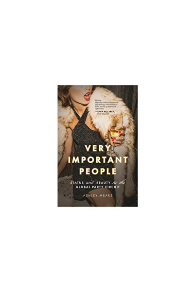 Princeton Univ Pr Very Important People: Status and Beauty in the Global Part...