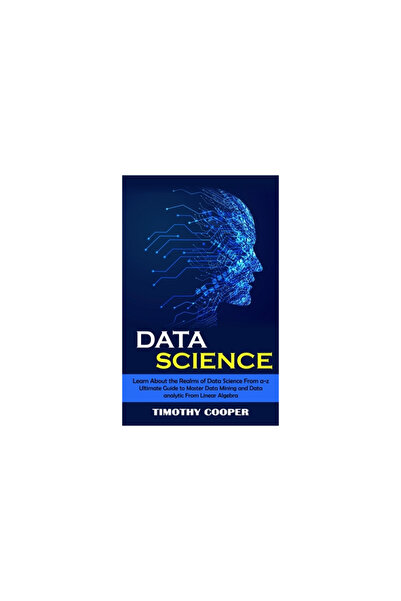 Alex Howard Data Science: Learn About the Realms of Data Science From a-z (Ultimate Guide to Master Data Mining