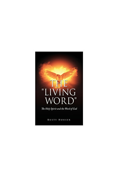 Xulon Pr The Living Word: The Holy Spirit and the Word of God