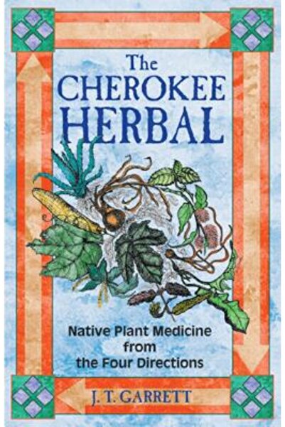 Bear & Company The Cherokee Herbal: Native Plant Medicine from the Four Direc...