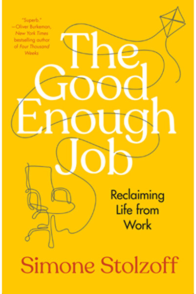Portfolio The Good Enough Job: Reclaiming Life from Work