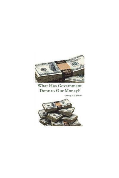 Important Books What Has Government Done to Our Money?