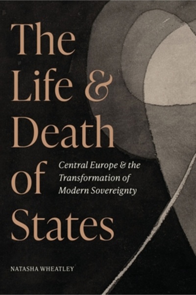 Princeton Univ Pr The Life and Death of States: Central Europe and the Transf...