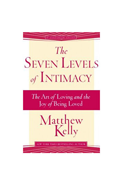 Dynamic Catholic Inst The Seven Levels of Intimacy: The Art of Loving and the...