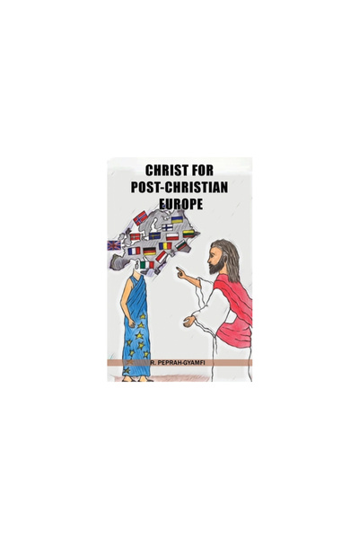 Dr Peprah Gyamfi Ltd Christ for Post-Christian Europe