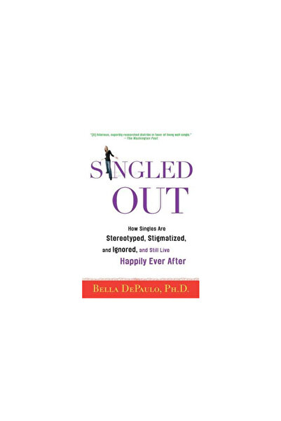 St. Martin'S Griffin Singled Out: How Singles Are Stereotyped, Stigmatized, a...