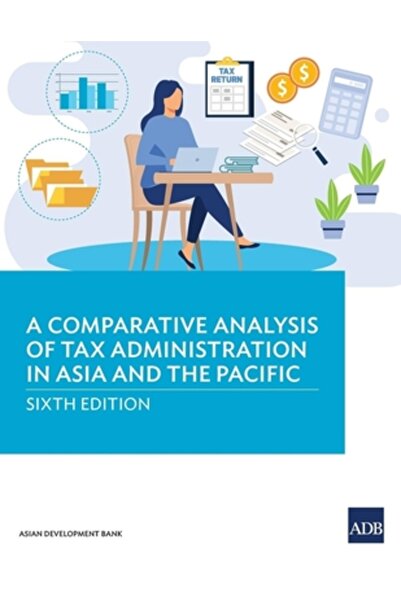Asian Development Bank A Comparative Analysis of Tax Administration in Asia and the Pacific