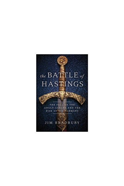 Pegasus Books The Battle of Hastings: The Fall of the Anglo-Saxons and the Ri...