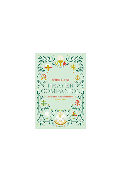 Ignatius Pr The Catholic All Year Prayer Companion: The Liturgical Year in Pr...