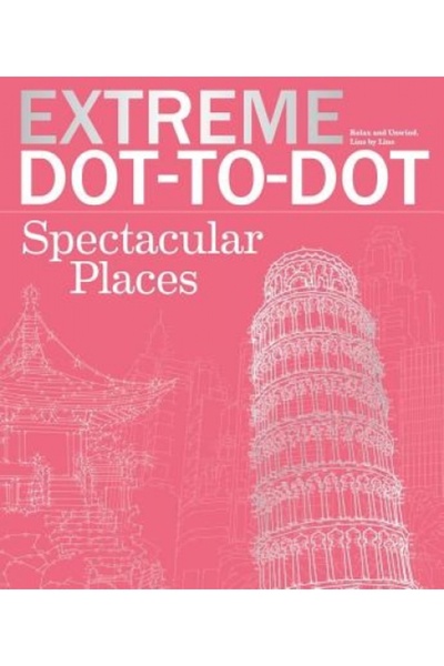 Barrons Educ Series Extreme Dot-To-Dot Spectacular Places: Relax and Unwind, ...