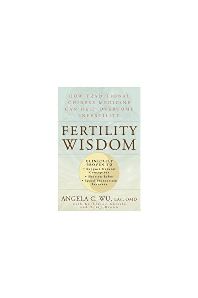 Rodale Press Fertility Wisdom: How Traditional Chinese Medicine Can Help Over...