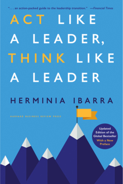Harvard Business Review Pr ACT Like a Leader, Think Like a Leader, Updated Ed...