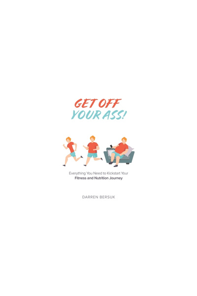 Tellwell Talent Get Off Your Ass!: Everything You Need to Kickstart Your Fitn...