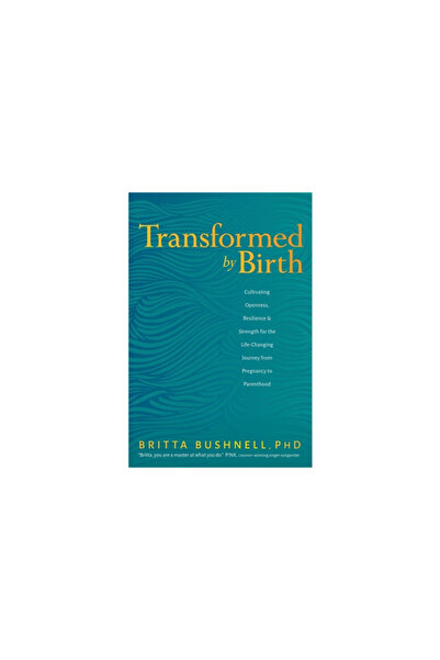 Sounds True Inc Transformed by Birth: Cultivating Openness, Resilience, and S...