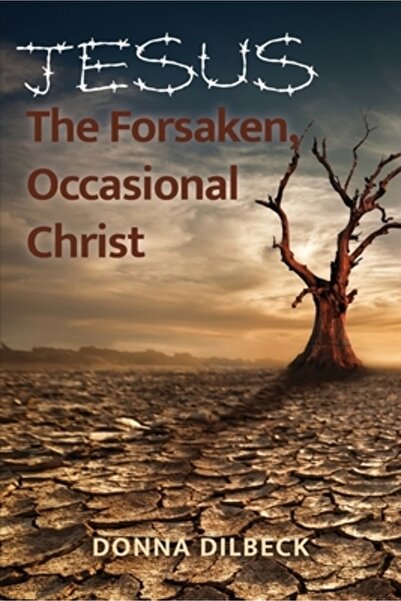 Trilogy Christian Pub Jesus: The Forsaken, Occasional Christ