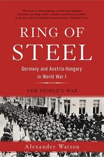 Basic Books Ring of Steel: Germany and Austria-Hungary in World War I