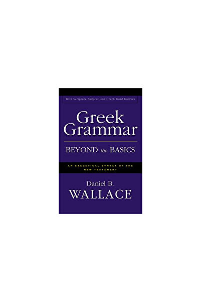 Zondervan Greek Grammar Beyond the Basics: An Exegetical Syntax of the New Testament