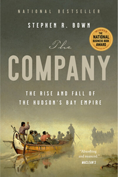 Anchor Canada The Company: The Rise and Fall of the Hudson's Bay Empire