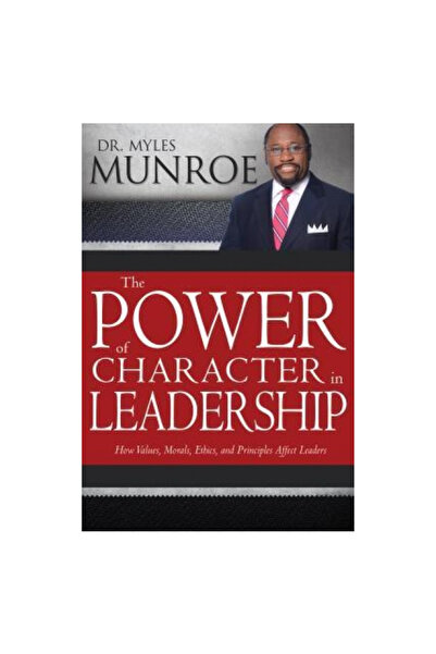 Whitaker House The Power of Character in Leadership: How Values, Morals, Ethi...