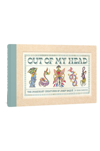 Fantagraphics Books Out of My Head: The Imaginary Creatures of Josep Baqu