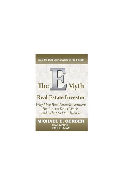 Michael E Gerber Companies The E-Myth Real Estate Investor