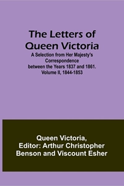 Alpha Ed The Letters of Queen Victoria: A Selection from Her Majesty's Corres...