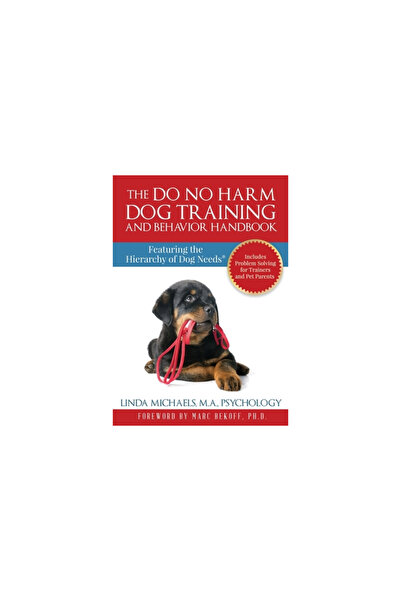 Changing Lives Pr The Do No Harm Dog Training and Behavior Handbook: Featuring the Hierarchy of Dog Needs(R)