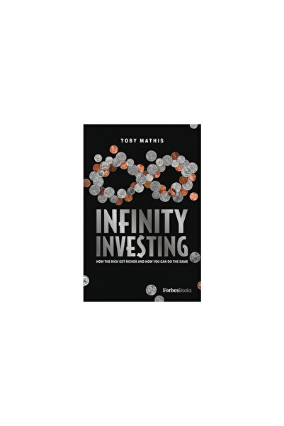 Forbesbooks Infinity Investing: How the Rich Get Richer and How You Can Do the Same