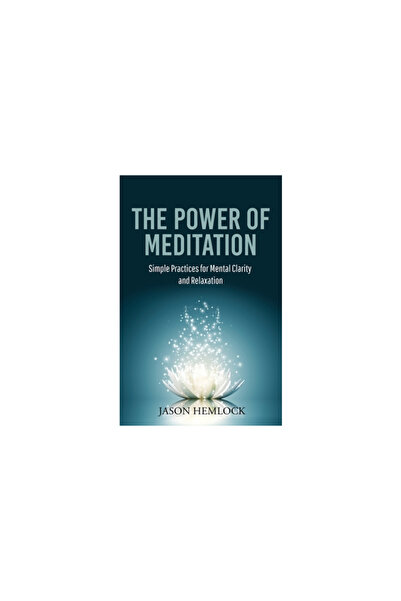 Bookbaby The Power of Meditation: Simple Practices for Mental Clarity and Rel...