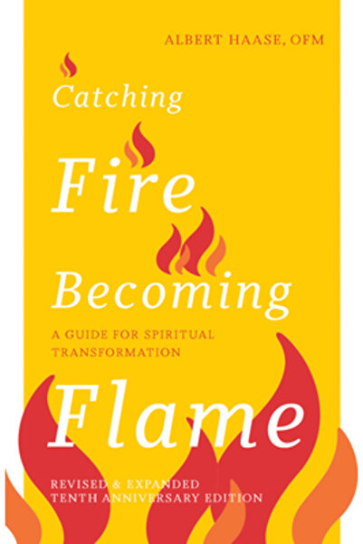 Paraclete Pr Catching Fire, Becoming Flame -- 10th Anniversary Edition: A Guide for Spiritual Transformation