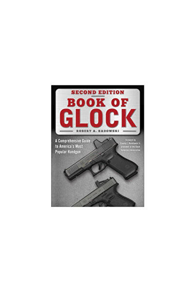 Skyhorse Pub Book of Glock, Second Edition: A Comprehensive Guide to America's Most Popular Handgun